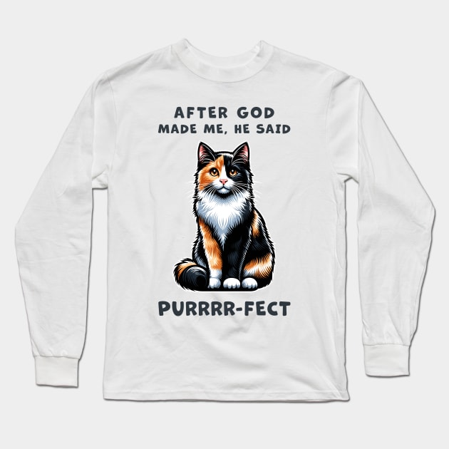 Calico cat funny graphic t-shirt of cat saying "After God made me, he said Purrrr-fect." Long Sleeve T-Shirt by Cat In Orbit ®